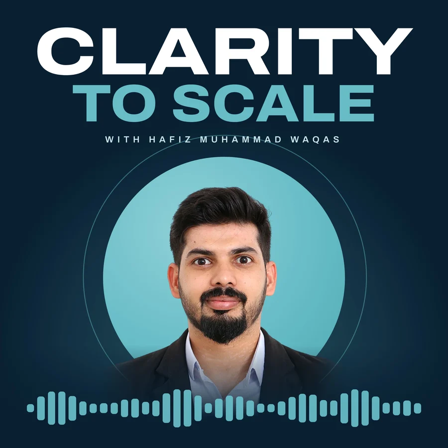 Clarity to Scale podcast cover with Hafiz Muhammad Waqas